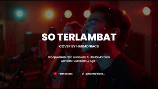 Download lagu SO TERLAMBAT - COVER BY HARMONIACS mp3