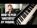 Yoshiki - Amethyst (Piano tutorial/synthesia ...