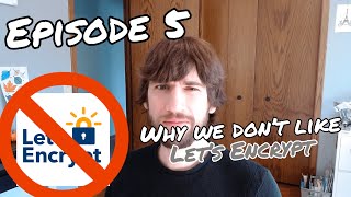 Episode 5: Let's Encrypt? Let's Not.