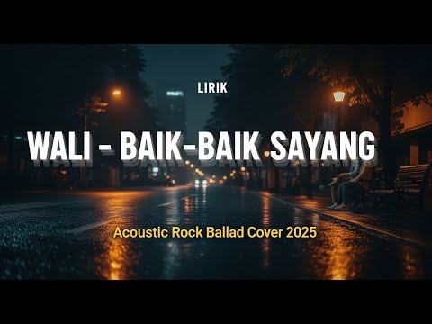 Lirik Wali - BAIK-BAIK SAYANG  | Acoustic Rock Ballad Duet Cover (2025)