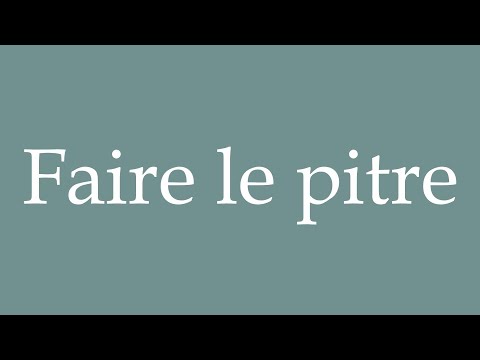 How to Pronounce ''Faire le pitre'' (Buffoon) Correctly in French