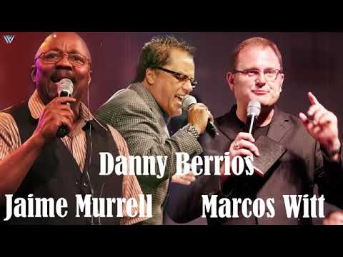 4 HORA DE MUSICA CRISTIANA CON  DANNY BERRIOS, MARCOS WITT, JAIME MURRELL SUS MEJORES ÉXITOS