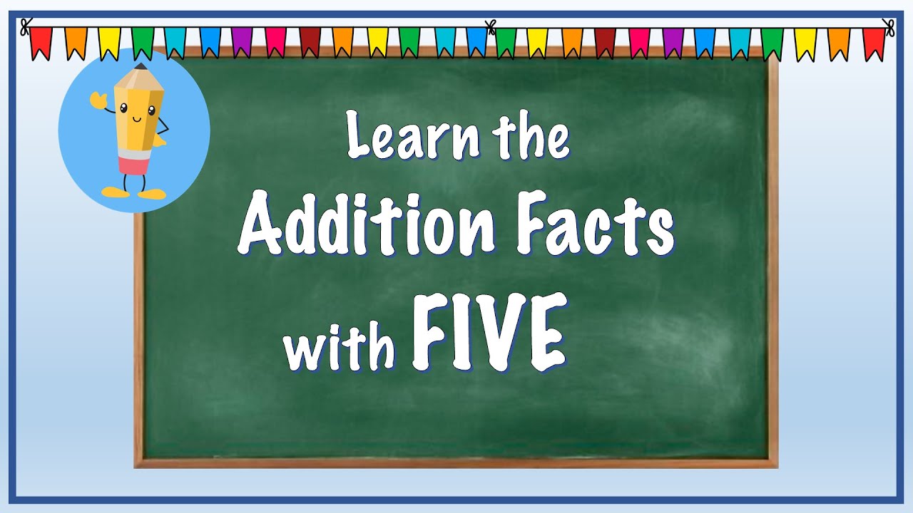 Practice the basic facts that add five.