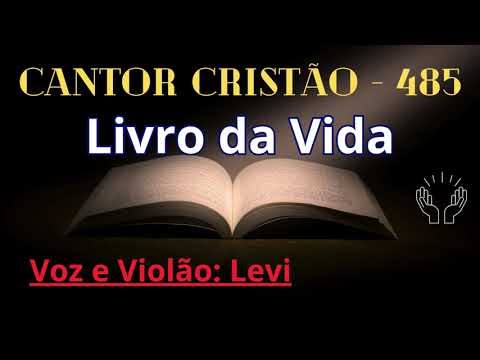 Cantor Cristão - 485 - Livro da Vida - Levi - com letra