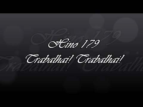 Hino 179 - Trabalhai! Trabalhai!