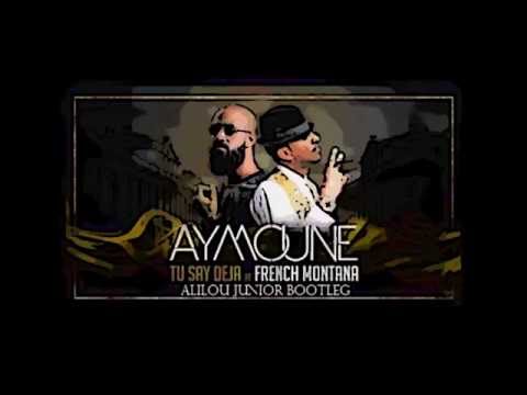Dj Aymoune Ft French Montana - Tu Say Deja (Alilou Junior Bootleg)
