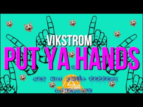 Vikstrom   Put Ya Hands X Red Hot Chili Peppers   Otherside Duplex Mashup