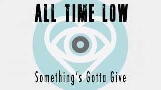 All Time Low - Something&#39;s Gotta Give (Lyric Video)
