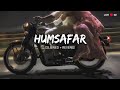 Humsafar Slowed Reverb Saiyaara Sachet Parampara Lofi Dil Se