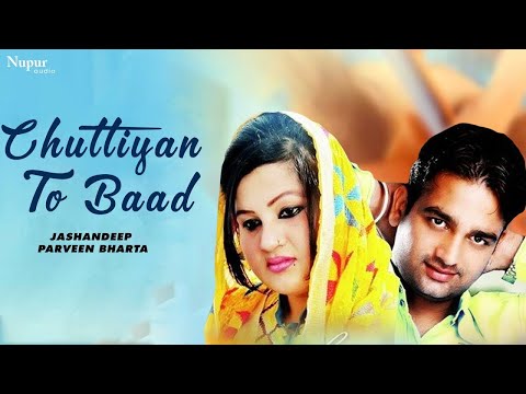 Chuttiyan To Baad | Jashandeep & Parveen Bharta | Famous Punjabi Song | Nupur Audio