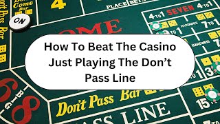 How To Beat The Casino Just Playing The Don't Pass Line