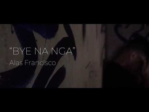 Alas Francisco - “bye na nga” (Official Music Video)