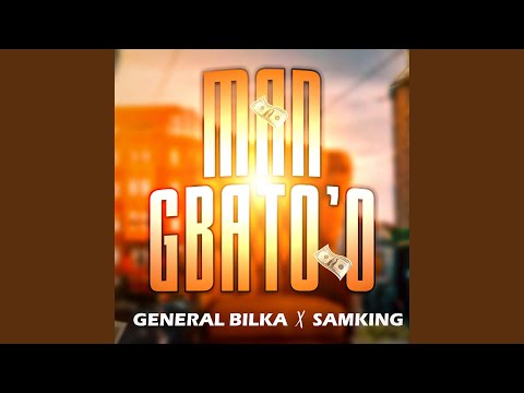Man Gbato'o - Général Bilka feat Sam King