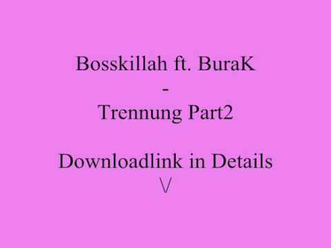 Bosskillah ft. BuraK - Trennung Part2 NEW* NEU 2011 + SONGTEXT!