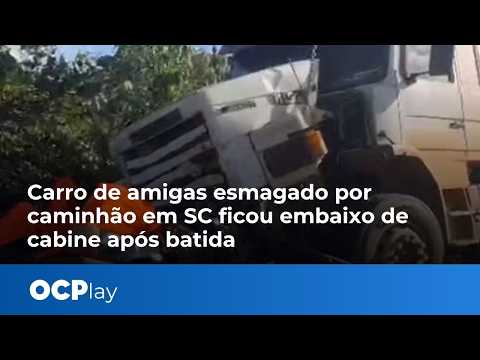 Carro de amigas esmagado por caminhão em SC ficou embaixo de cabine após batida