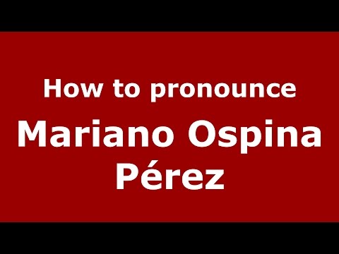 How to pronounce Mariano Ospina Pérez (Colombian Spanish/Colombia)  - PronounceNames.com