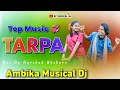 Top Music ️Tarpa Song Ambika Musical Dj Luyesh Sharnali Op Musical Dj
