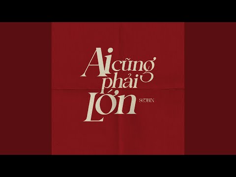 Ai cũng phải lớn