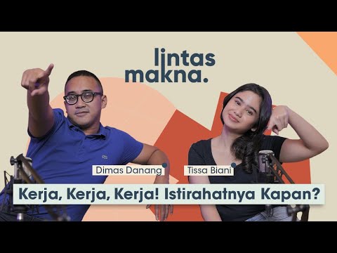 Lintas Makna Ep. 14 - Work Hard vs Work Smart: Tetap Harus Istirahat! - Dimas Danang & Tissa Biani