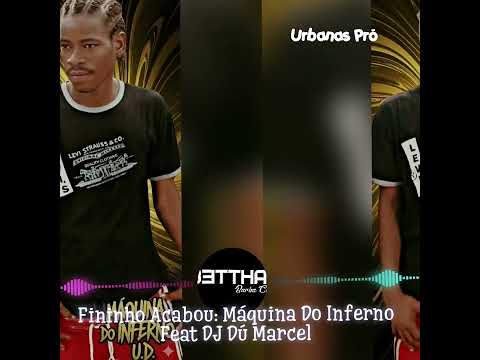 Fininho Acabou: Máquina Do Inferno Feat DJ Dú Marcel 