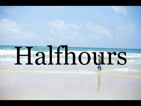 How To Pronounce Halfhours🌈🌈🌈🌈🌈🌈Pronunciation Of Halfhours