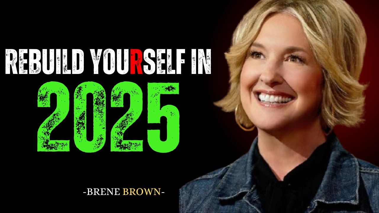 REBUILD YOURSELF IN 2025 |  BRENE BROWN