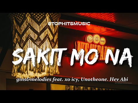 SAKIT MO NA -ginsmelodies feat. xo icy, Unotheone. Hev Abi (Lyrics)