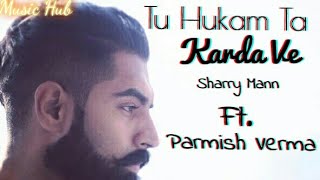 Tu Hukam Ta Karda Ve By Parmish Verma New Punjabi 