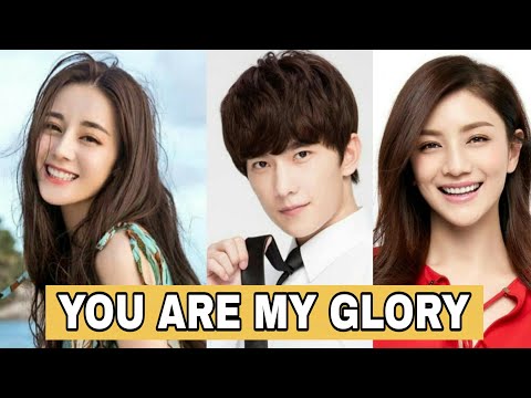 You Are My Glory Chinese Drama (Yang Yang And Diraba Dilmurat) | Cast : Ages
