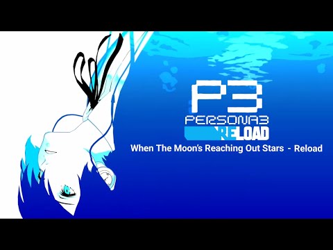 Persona 3 Reload - When The Moon’s Reaching Out Stars -Reload- (with Lyrics)