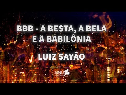 BBB The Beast, Beauty and Babylon | Revelation 17 and 19 | Luiz Sayão