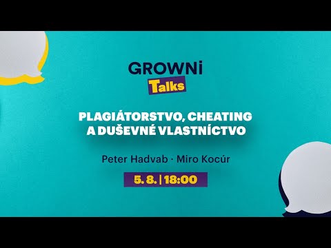 , title : 'GROWNi Talks: Plagiátorstvo, cheating a duševné vlastníctvo'