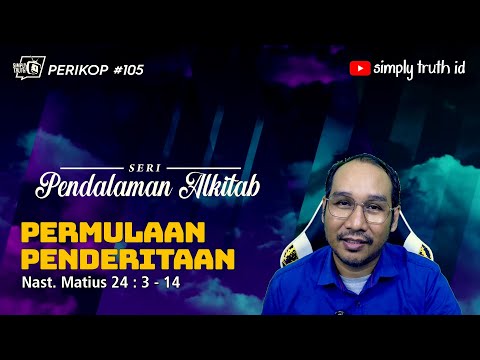 PERMULAAN PENDERITAAN / PERIKOP 105 / Matius 24 : 3 - 14 / SERI PENDALAMAN ALKITAB
