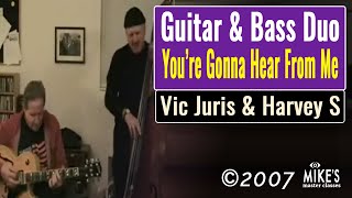 Harvie S and Vic Juris - Guitar and Bass Duo - You're Gonna Hear From Me