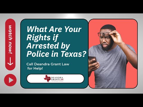 What Are Your Rights if Arrested by Police in Texas? | Call Deandra Grant Law for Help!