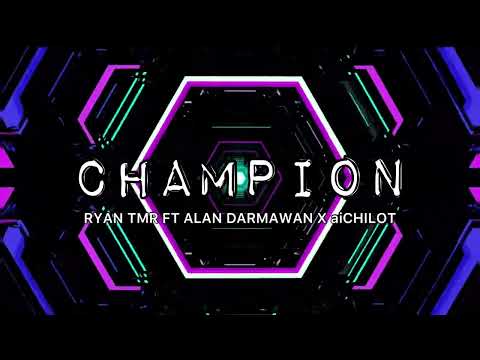 CHAMPION (REMIX) RYAN TMR FT ALAN DARMAWAN X aiCHILOT