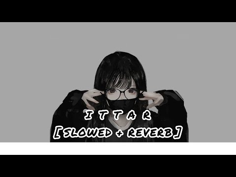 ITTAR Jasmine sandlas [slowed+reverb] lofi song #jasminesandlas