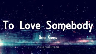 Bee Gees - To Love Somebody (Lyrics)