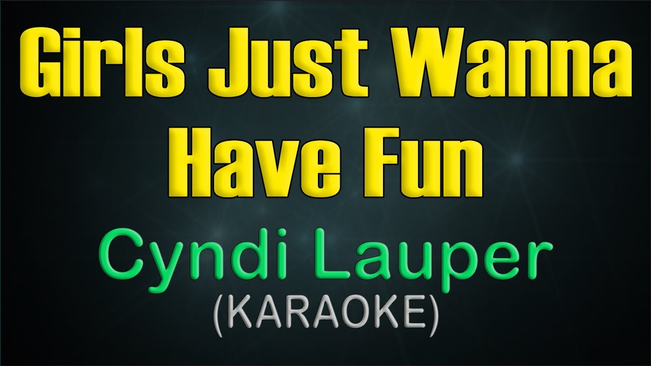 GIRLS JUST WANNA HAVE FUN / (KARAOKE) - Cyndi Lauper