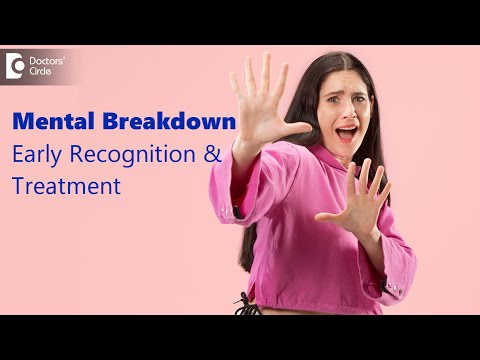 Nervous breakdown | Mental Breakdown | Signs, Symptoms & Treatment-Dr.Sulata Shenoy| Doctors' Circle