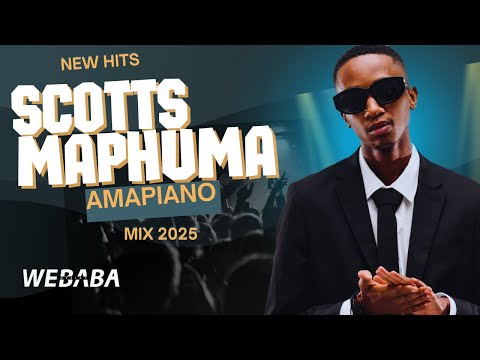 SCOTTS MAPHUMA AMAPIANO MIX 2025 | NEW HITS | DJ WEBABA