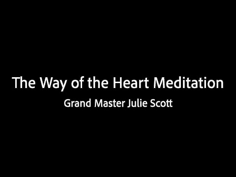 The Way of the Heart Meditation - Grand Master Julie Scott