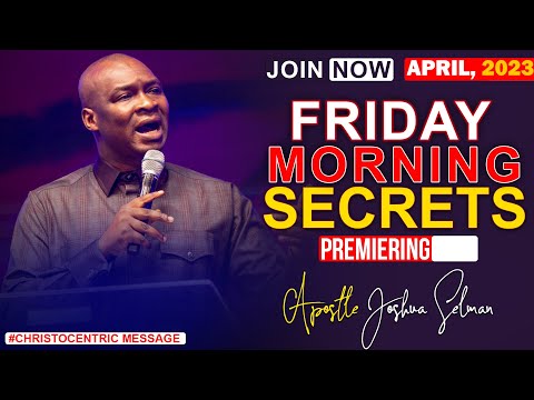 FRIDAY SECRETS, 21ST April 2023 - Apostle Joshua Selman Commanding Your Morning