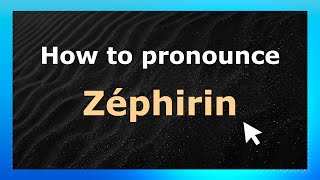 How to pronounce Zéphirin