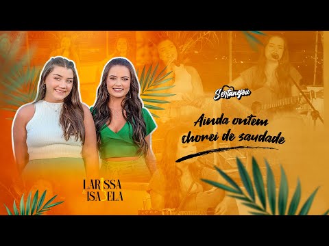 Larissa e Isabela - Ainda Ontem Chorei de Saudade (DVD Sertanejou)