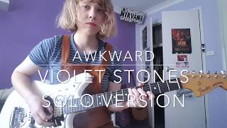 Awkward - The Violet Stones (Solo Version)