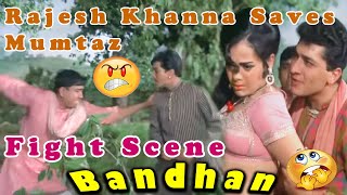 Rajesh Khanna Saves Mumtaz  Fight Scene  Bandhan  