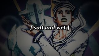 soft and wet - josuke 8 edit