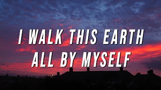 EKKSTACY - i walk this earth all by myself (Lyrics)