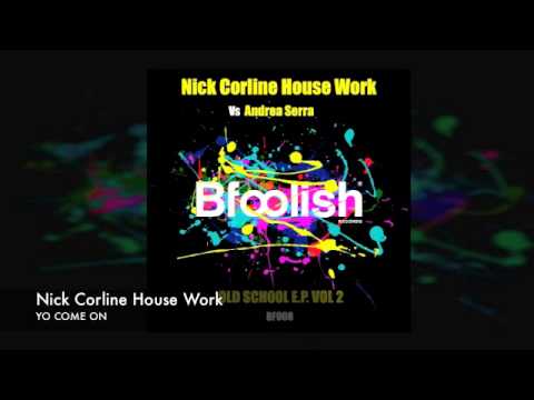 Nick Corline House Work - Yo Come On